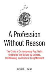 book A Profession Without Reason: The Crisis of Contemporary Psychiatry—Untangled and Solved by Spinoza, Freethinking, and Radical Enlightenment