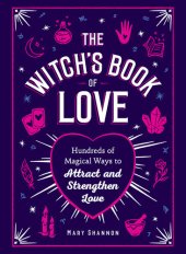 book The Witch's Book of Love: Hundreds of Magical Ways to Attract and Strengthen Love