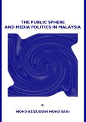 book The Public Sphere and Media Politics in Malaysia