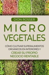 book Microvegetales: Cómo cultivar superalimentos orgánicos en interiores y crear su propio negocio rentable