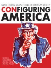 book Configuring America : Iconic Figures, Visuality, and the American Identity