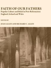 book Faith of Our Fathers : Popular Culture and Belief in Post-Reformation England, Ireland and Wales