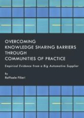 book Overcoming Knowledge Sharing Barriers through Communities of Practice : Empirical Evidence from a Big Automotive Supplier