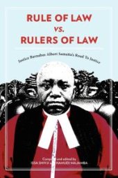 book Rule of Law vs. Rulers of Law. Justice Barnabas Albert Samatta's Road to Justice : Justice Barnabas Albert Samatta's Road to Justice