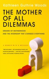 book The Mother of All Dilemmas: Dreams of Motherhood and the Internship that Changed Everything