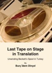 book Last Tape on Stage in Translation : Unwinding Beckett’s Spool in Turkey