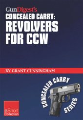 book Gun Digest's Revolvers for Ccw Concealed Carry Collection Eshort: A Look at Concealed Carry Revolvers vs. Semi-Autos. Great Concealed Carry Revolver Clothing, Tactical Holsters, Snub Nose Pistol Details & More Information about Ccw Revolvers.