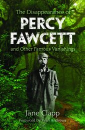 book The Disappearance of Percy Fawcett and Other Famous Vanishings