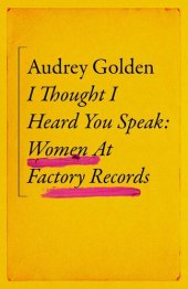 book I Thought I Heard You Speak: Women at Factory Records