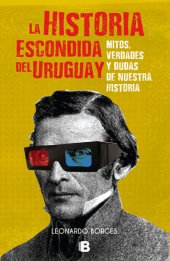 book La historia escondida del Uruguay: Mitos verdades y dudas de nuestra historia