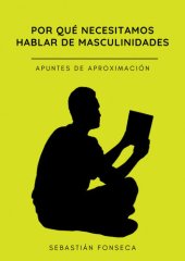 book Por qué necesitamos hablar de masculinidades. Apuntes de aproximación