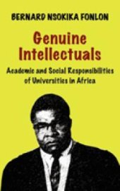 book Genuine Intellectuals. Academic and Social Responsibilities of Universities in Africa : Academic and Social Responsibilities of Universities in Africa