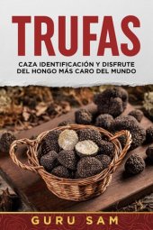 book Trufas: Caza,identificación y disfrute del hongo mas caro del mundo