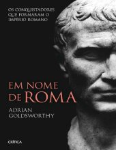 book Em Nome de Roma: Os conquistadores que formaram o Império Romano