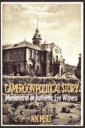 book Cameroon Political Story : Memories of an Authentic Eye Witness