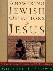 book Answering Jewish Objections to Jesus: General and Historical Objections