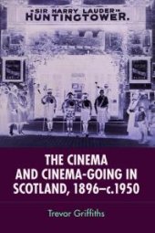 book The Cinema and Cinema-Going in Scotland, 1896-1950