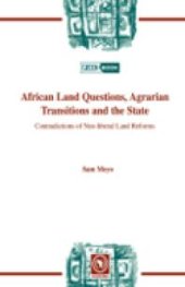 book African Land Questions, Agrarian Transitions and the State : Contradictions of Neo-Liberal Land Reforms