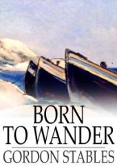 book Born to Wander : A Boy's Book of Nomadic Adventures