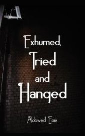 book Exhumed, Tried and Hanged