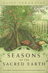 book Seasons of the Sacred Earth: Following the Old Ways on an Enchanted Homestead