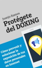 book Protégete del doxing. Cómo prevenir y solucionar la exposición de tus datos personales en Internet