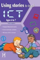 book Using Stories to Teach ICT Ages 6 to 7