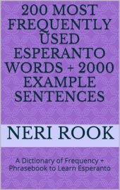 book 200 Most Frequently Used Esperanto Words + 2000 Example Sentences: A Dictionary of Frequency + Phrasebook to Learn Esperanto