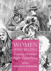 book Women Who Belong : Claiming a Female’s Right-Filled Place