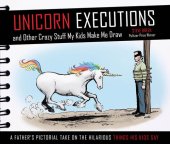 book Unicorn Executions and Other Crazy Stuff My Kids Make Me Draw