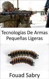 book Tecnologías De Armas Pequeñas Ligeras: Mejorando las balas para que sean ligeras y letales