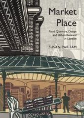 book Market Place : Food Quarters, Design and Urban Renewal in London