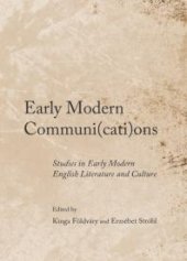 book Early Modern Communi(cati)ons : Studies in Early Modern English Literature and Culture