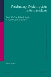 book Producing Redemption in Amsterdam : Early Modern Yiddish Books in Paratextual Perspective