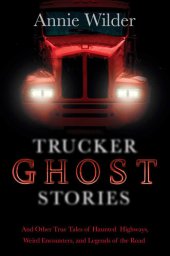 book Trucker Ghost Stories: And Other True Tales of Haunted Highways, Weird Encounters, and Legends of the Road