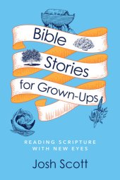 book Bible Stories for Grown-Ups: Reading Scripture with New Eyes