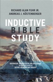 book Inductive Bible Study: Observation, Interpretation, and Application through the Lenses of History, Literature, and Theology