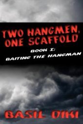 book Two Hangmen, One Scaffold Book I : Baiting the Hangman