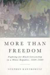 book More Than Freedom: Fighting for Black Citizenship in a White Republic, 1829-1889