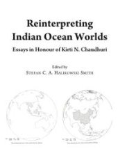 book Reinterpreting Indian Ocean Worlds : Essays in Honour of Kirti N. Chaudhuri