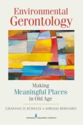 book Environmental Gerontology : Making Meaningful Places in Old Age