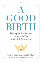 book A Good Birth: Finding the Positive and Profound in Your Childbirth Experience