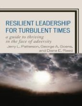 book Resilient Leadership for Turbulent Times : A Guide to Thriving in the Face of Adversity