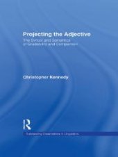 book Projecting the Adjective : The Syntax and Semantics of Gradability and Comparison