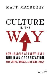 book Culture Is the Way: How Leaders at Every Level Build an Organization for Speed, Impact, and Excellence