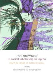 book The Third Wave of Historical Scholarship on Nigeria : Essays in Honor of Ayodeji Olukoju