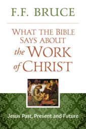 book What the Bible Says About the Work of Christ: Jesus Past, Present, And Future