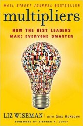 book Multipliers (Summary): How the Best Leaders Make Everyone Smarter