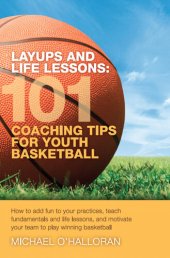 book Layups and Life Lessons: 101 Coaching Tips for Youth Basketball