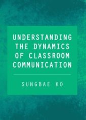 book Understanding the Dynamics of Classroom Communication